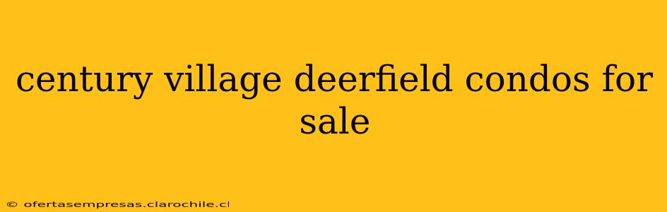 century village deerfield condos for sale