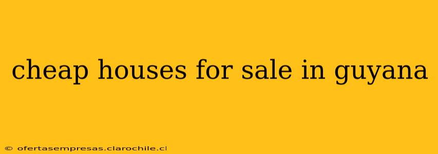 cheap houses for sale in guyana
