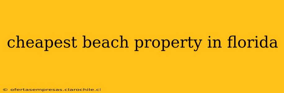 cheapest beach property in florida