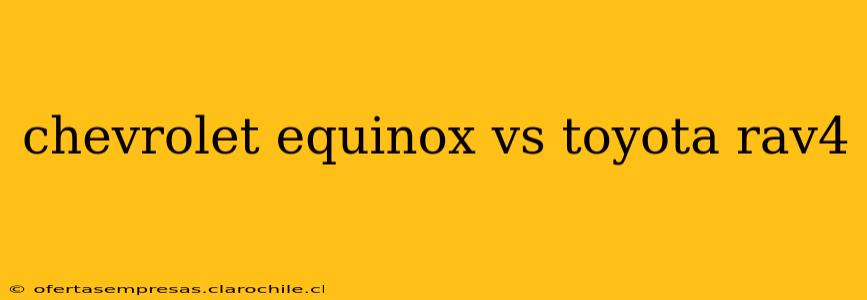 chevrolet equinox vs toyota rav4