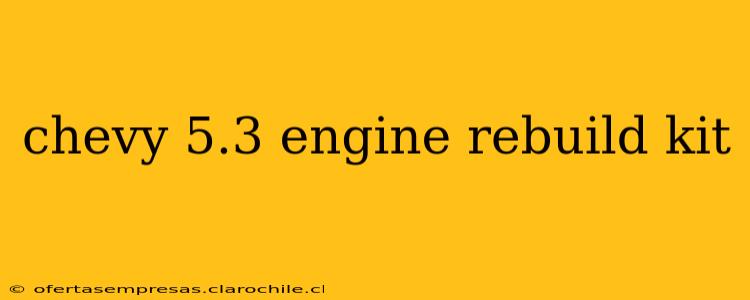 chevy 5.3 engine rebuild kit