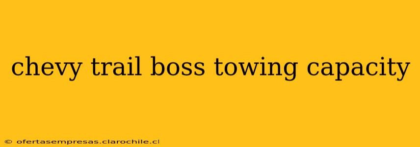 chevy trail boss towing capacity