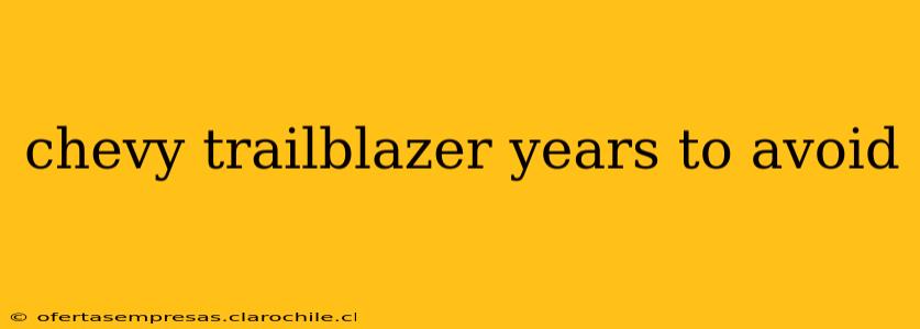 chevy trailblazer years to avoid