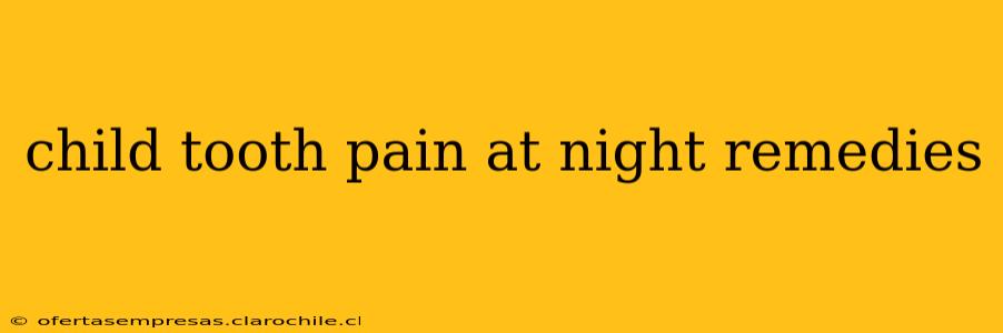 child tooth pain at night remedies