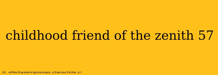 childhood friend of the zenith 57