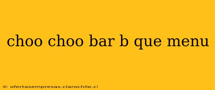 choo choo bar b que menu