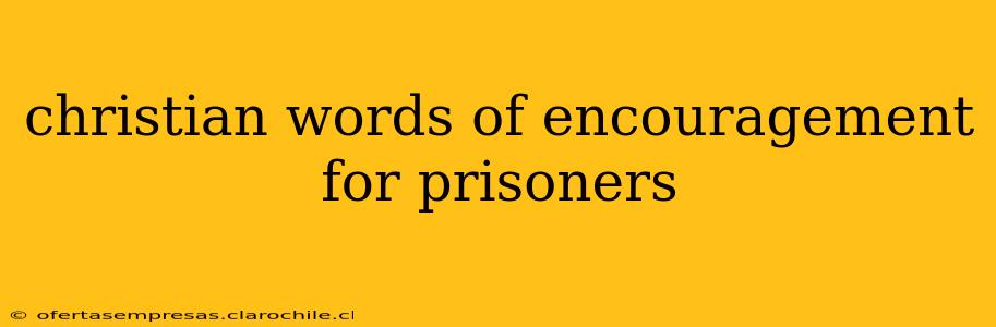 christian words of encouragement for prisoners