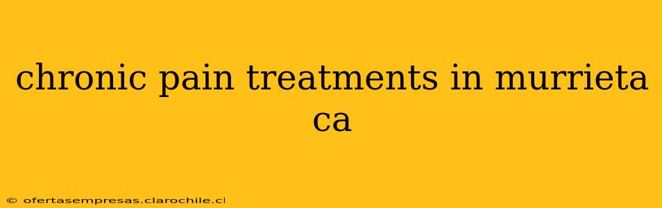 chronic pain treatments in murrieta ca