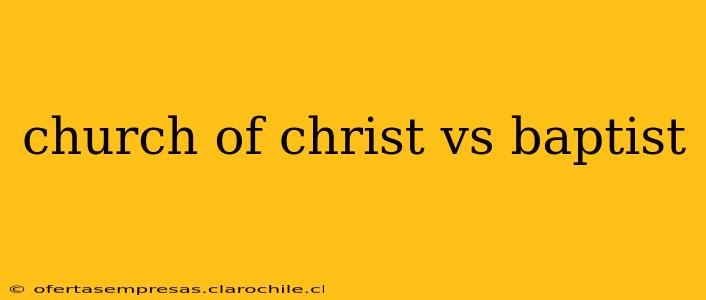church of christ vs baptist