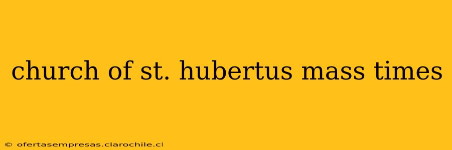 church of st. hubertus mass times