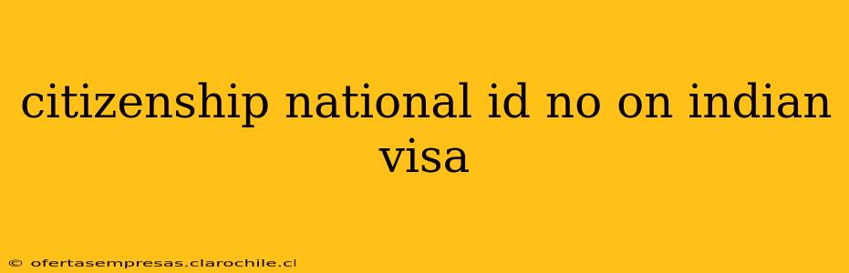citizenship national id no on indian visa