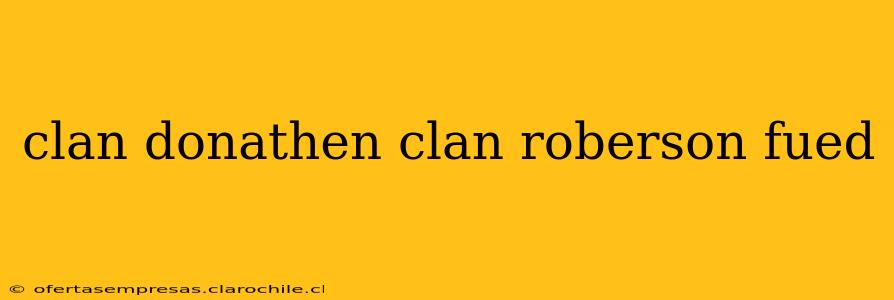clan donathen clan roberson fued