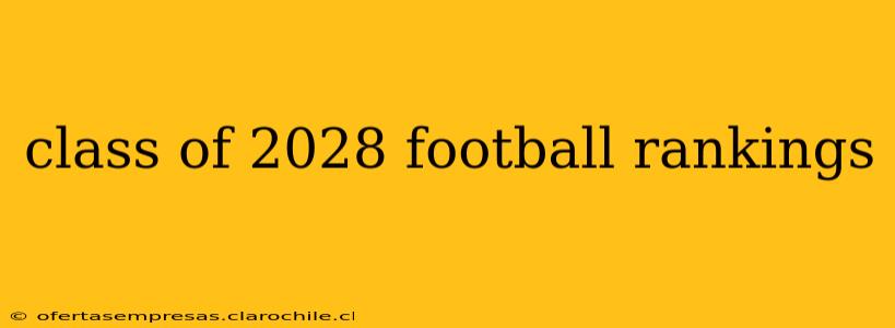 class of 2028 football rankings