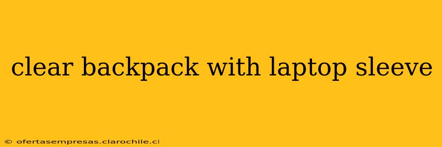 clear backpack with laptop sleeve