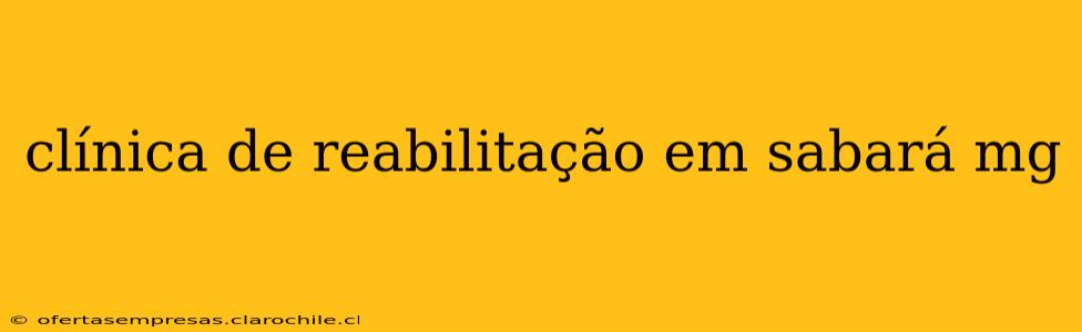 clínica de reabilitação em sabará mg