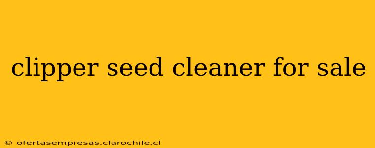 clipper seed cleaner for sale