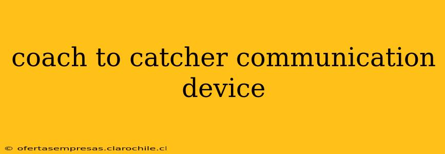 coach to catcher communication device