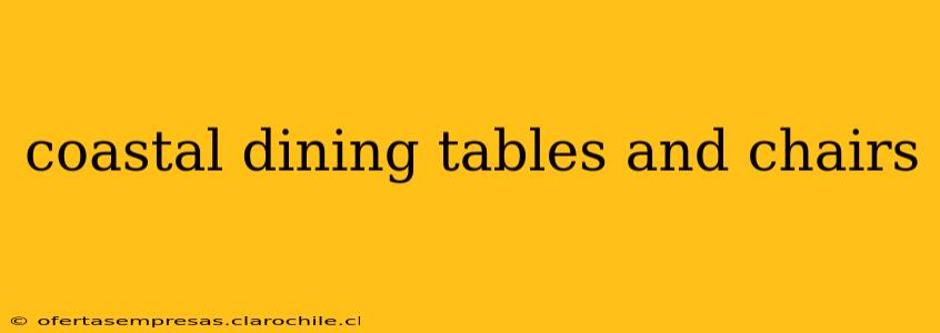 coastal dining tables and chairs