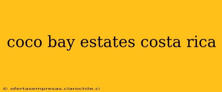coco bay estates costa rica