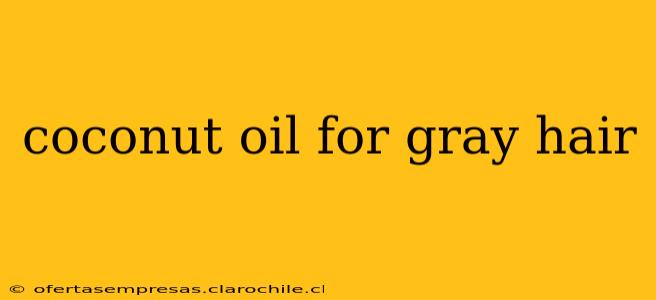 coconut oil for gray hair
