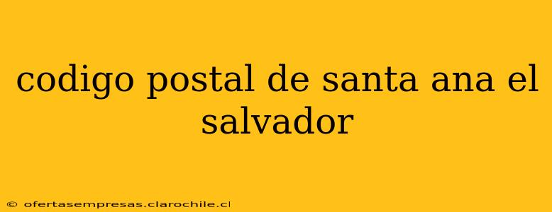 codigo postal de santa ana el salvador