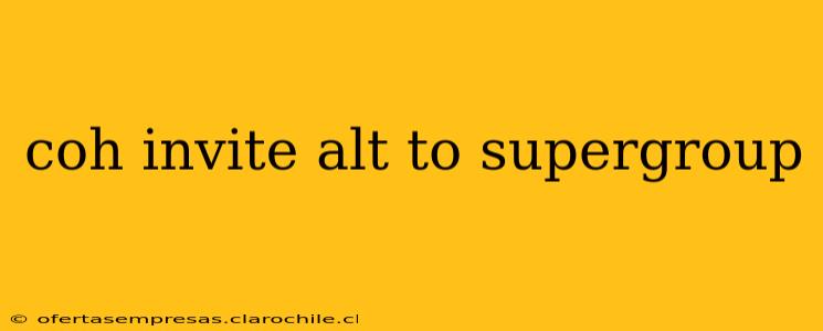 coh invite alt to supergroup