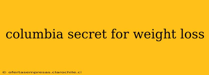 columbia secret for weight loss