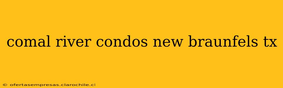 comal river condos new braunfels tx