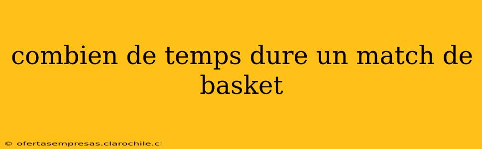 combien de temps dure un match de basket