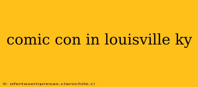 comic con in louisville ky