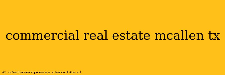 commercial real estate mcallen tx