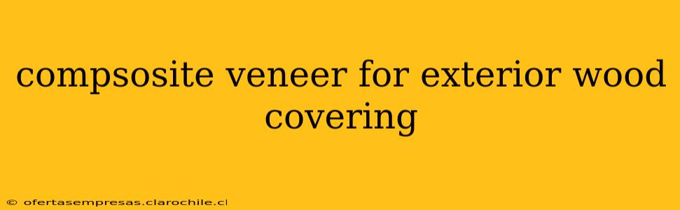 compsosite veneer for exterior wood covering