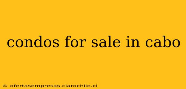 condos for sale in cabo