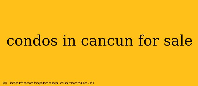 condos in cancun for sale