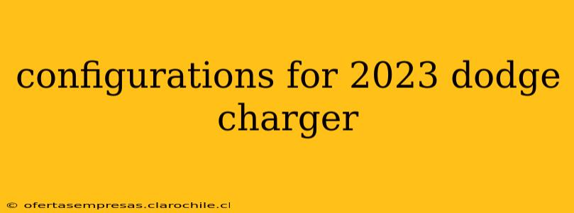 configurations for 2023 dodge charger