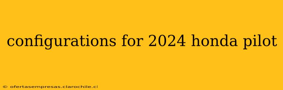 configurations for 2024 honda pilot