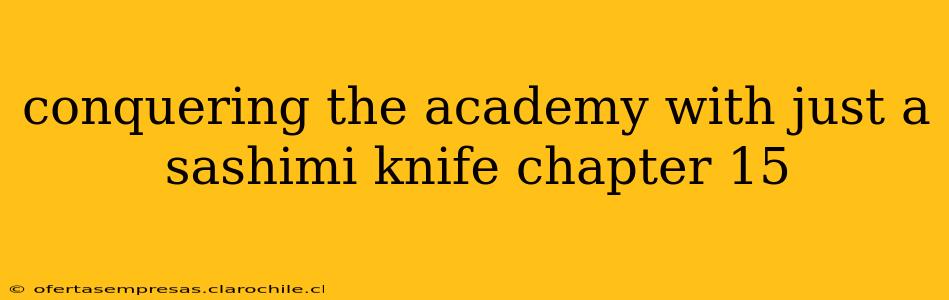 conquering the academy with just a sashimi knife chapter 15