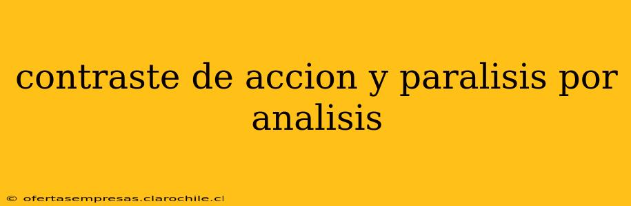 contraste de accion y paralisis por analisis