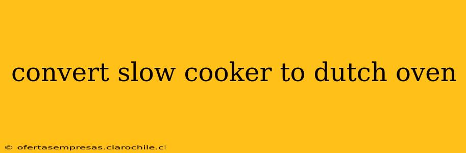 convert slow cooker to dutch oven