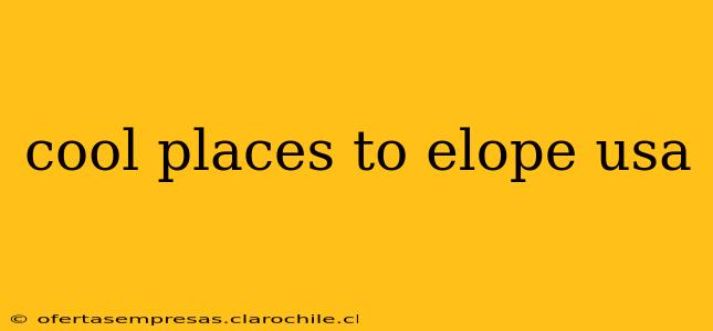 cool places to elope usa