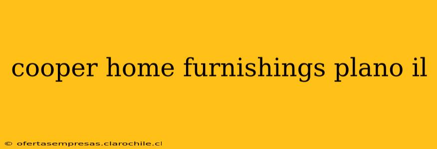 cooper home furnishings plano il