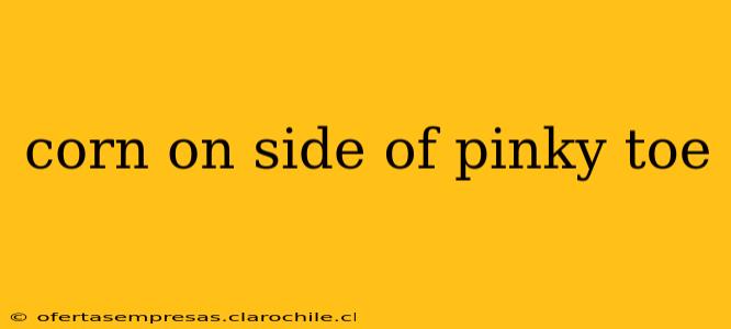 corn on side of pinky toe
