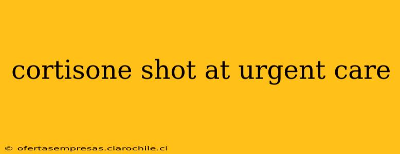 cortisone shot at urgent care