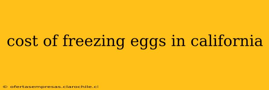 cost of freezing eggs in california