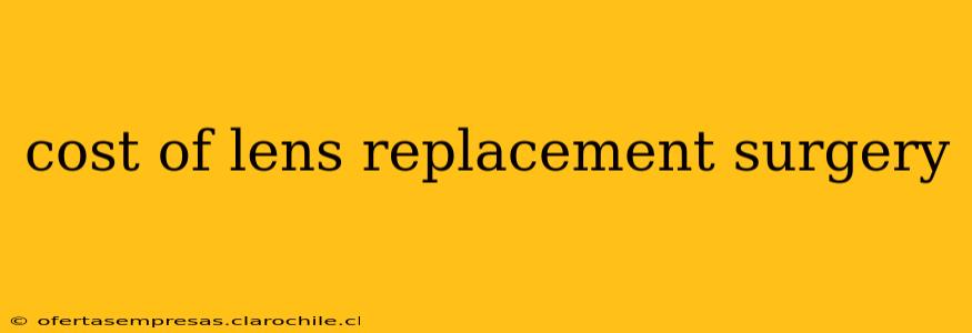 cost of lens replacement surgery