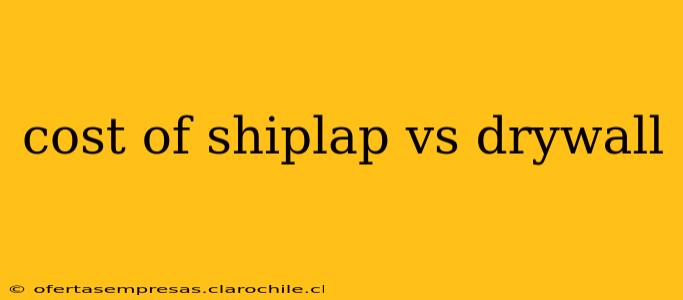 cost of shiplap vs drywall