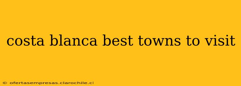 costa blanca best towns to visit