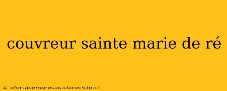 couvreur sainte marie de ré