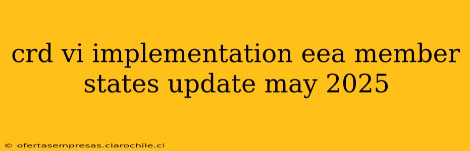 crd vi implementation eea member states update may 2025