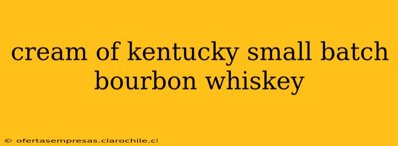 cream of kentucky small batch bourbon whiskey